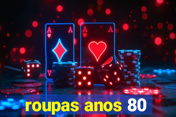 roupas anos 80